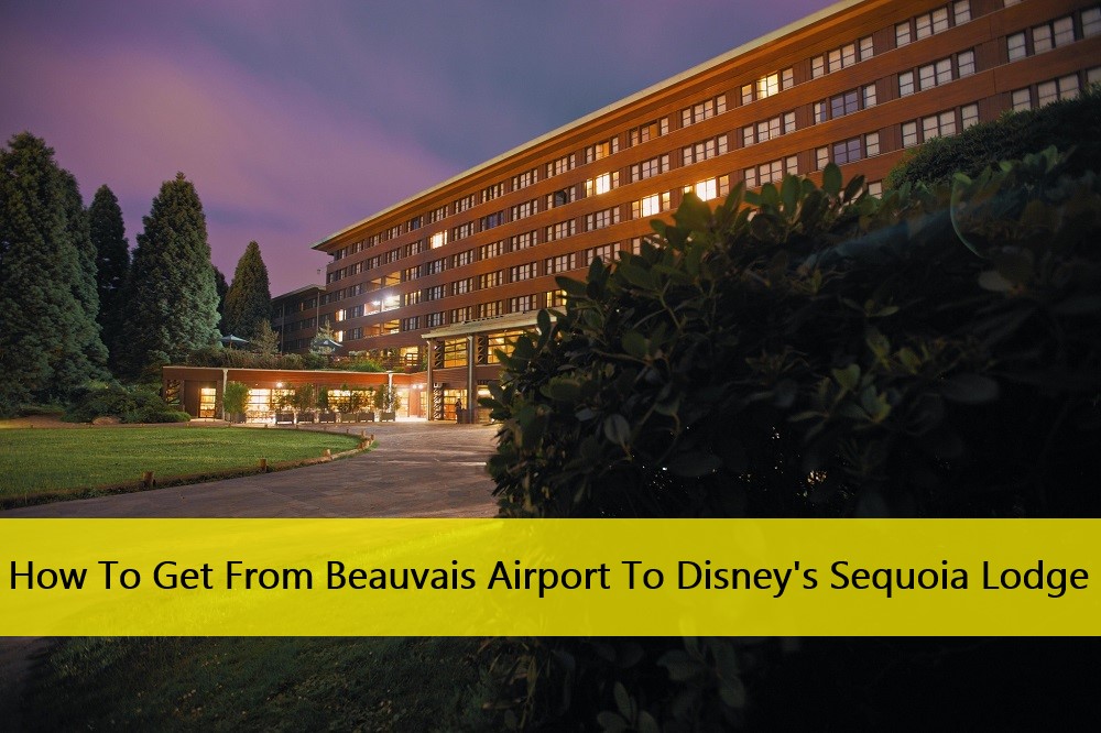 How To Get From Beauvais Airport To Disney’s Sequoia Lodge