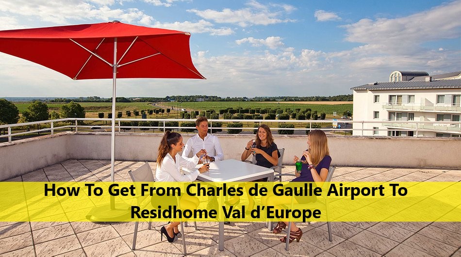 Charles de Gaulle Airport To Residhome Val d’Europe