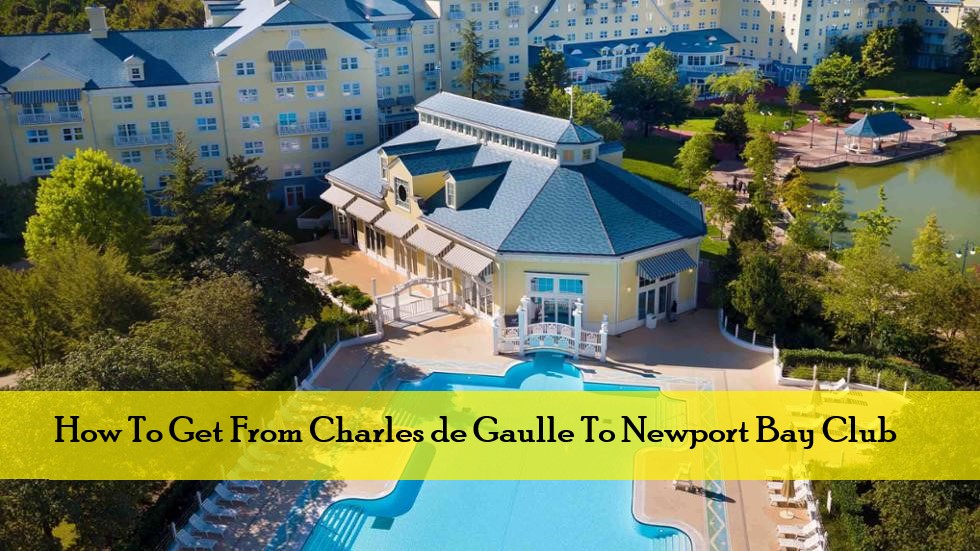 How To Get From Charles de Gaulle To Newport Bay Club