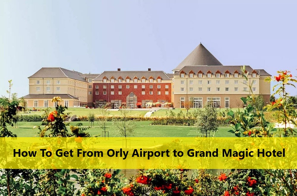 Orly Airport to Grand Magic Hotel