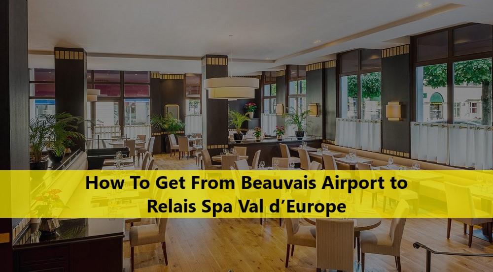 How To Get From Beauvais Airport to Relais Spa Val d’Europe