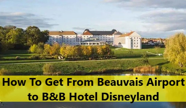 How To Get From Beauvais Airport to B&B Hotel Disneyland