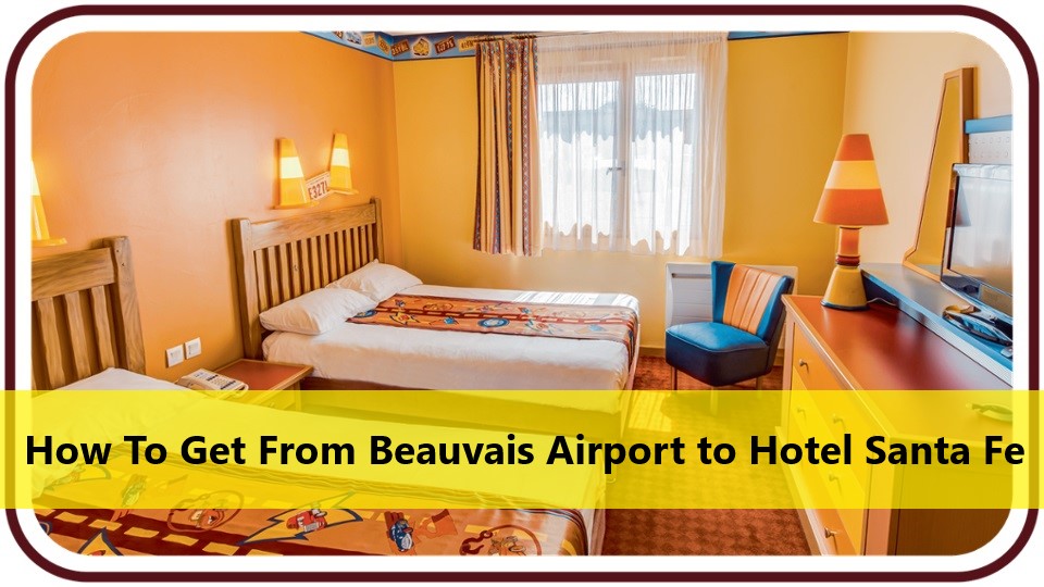 How To Get From Beauvais Airport to Hotel Santa Fe
