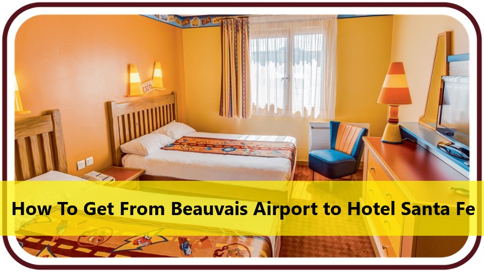 Beauvais Airport to Hotel Santa Fe