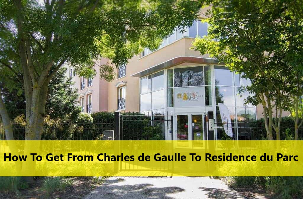 How To Get From Charles de Gaulle To Residence du Parc