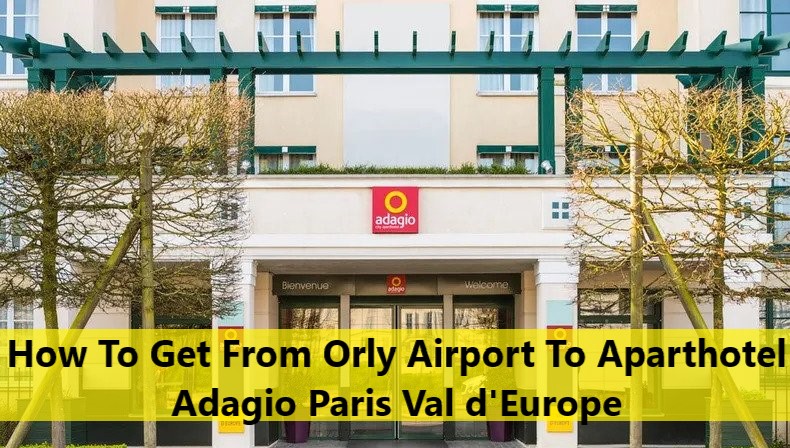 Orly Airport To Aparthotel Adagio Paris Val d'Europe