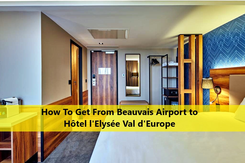 How To Get From Beauvais Airport to Hôtel l’Elysée Val d’Europe