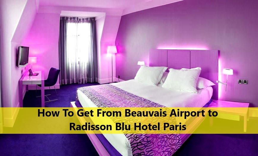 How To Get From Beauvais Airport to Radisson Blu Hotel Paris