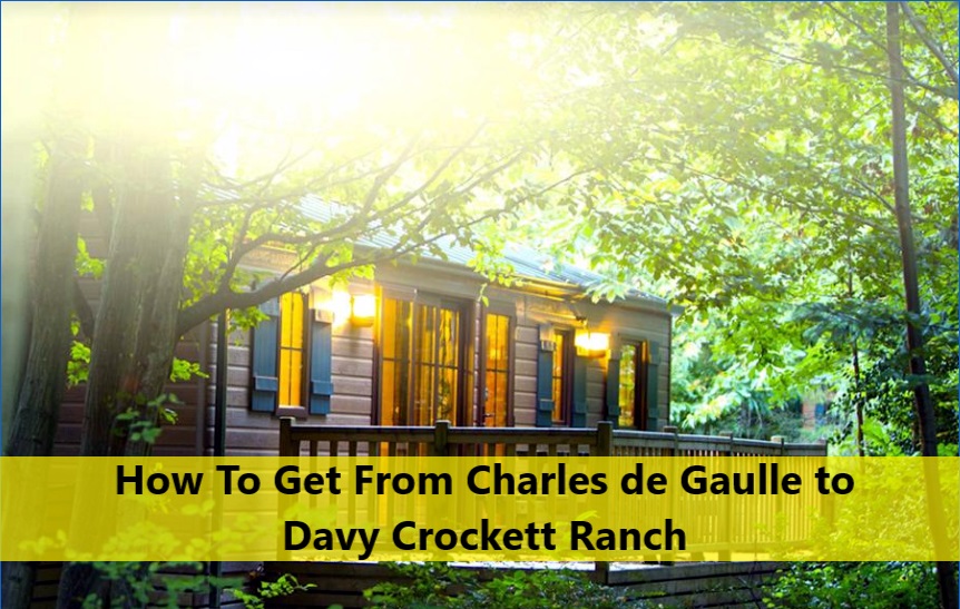 How To Get From Charles de Gaulle to Davy Crockett Ranch