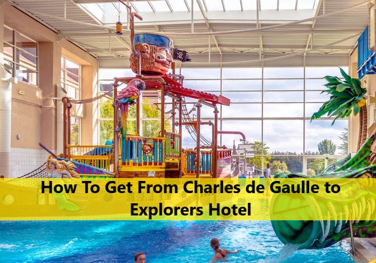 How To Get From Charles de Gaulle to Explorers Hotel