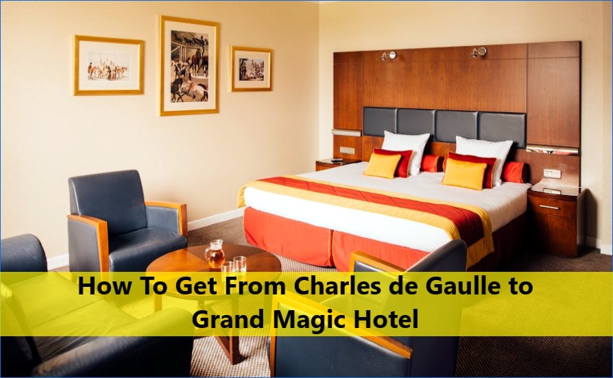 How To Get From Charles de Gaulle to Grand Magic Hotel