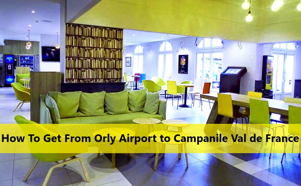How To Get From Orly Airport to Campanile Val de France