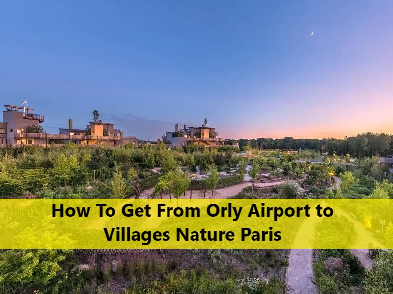 Orly Airport to Villages Nature Paris