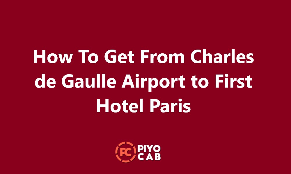 Charles de Gaulle Airport to First Hotel Paris