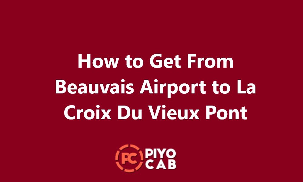 How to Get From Beauvais Airport to La Croix Du Vieux Pont