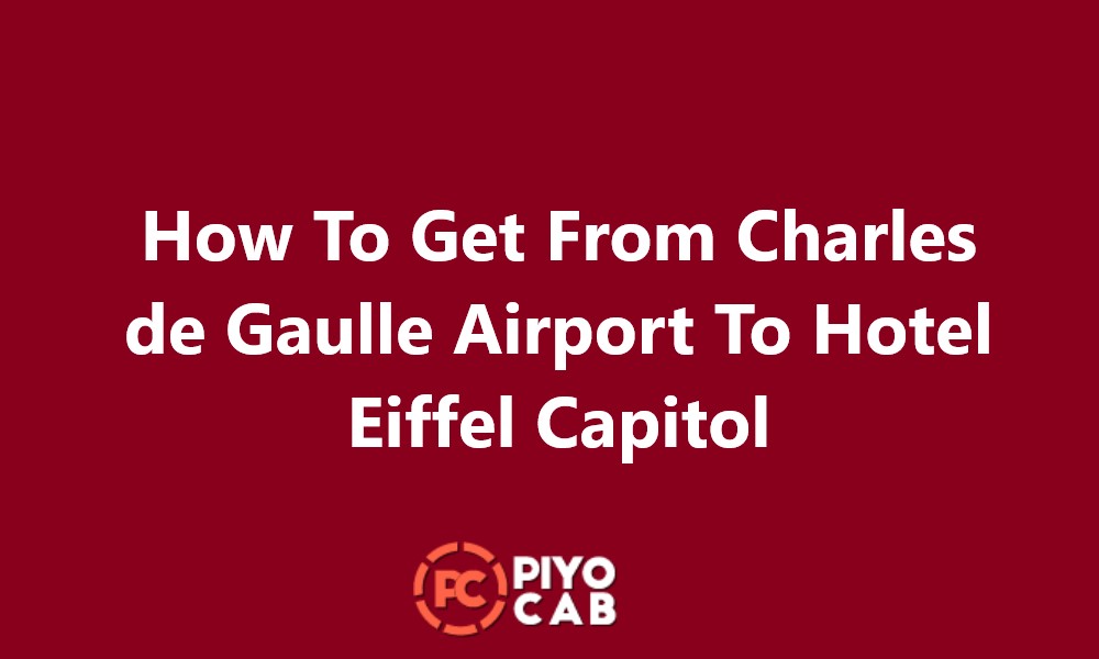 How To Get From Charles de Gaulle Airport To Hotel Eiffel Capitol