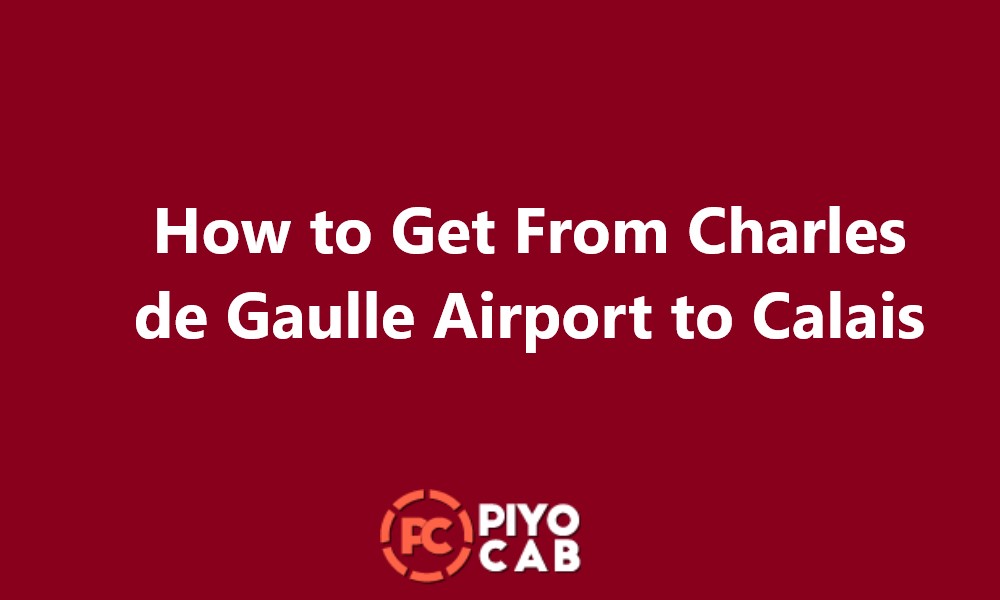 How to Get From Charles de Gaulle Airport to Calais