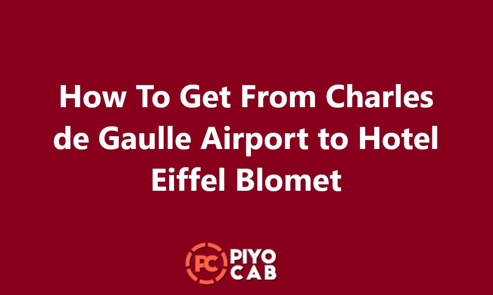 How To Get From Charles de Gaulle Airport to Hotel Eiffel Blomet