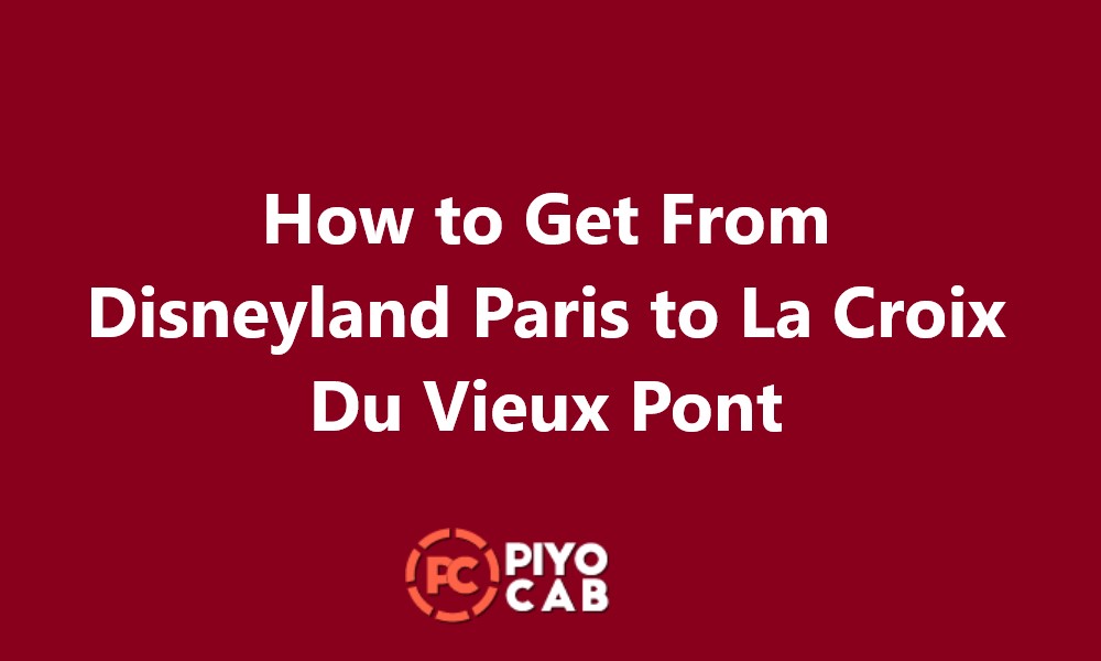 How to Get From Disneyland Paris to La Croix Du Vieux Pont